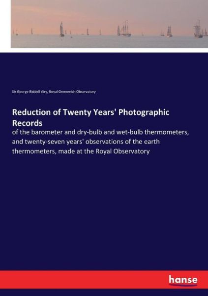 Cover for Sir George Biddell Airy · Reduction of Twenty Years' Photographic Records: of the barometer and dry-bulb and wet-bulb thermometers, and twenty-seven years' observations of the earth thermometers, made at the Royal Observatory (Paperback Book) (2017)