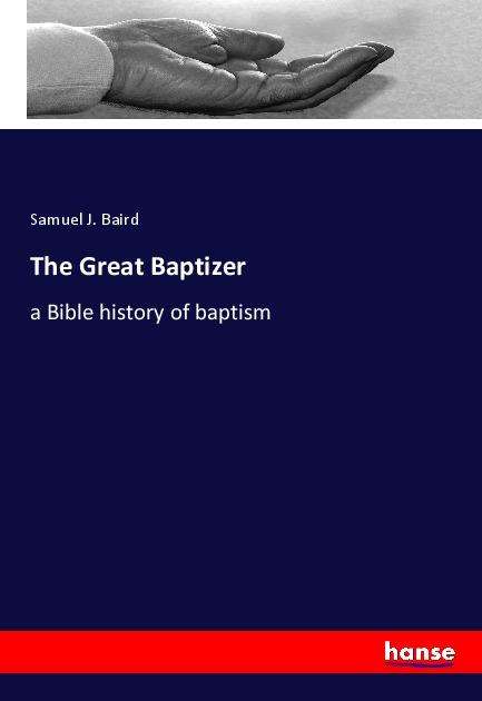 Cover for Baird · The Great Baptizer (Book)