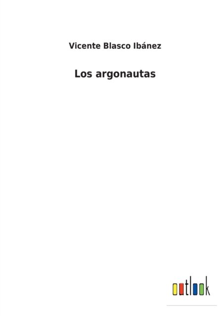 Los argonautas - Vicente Blasco Ibanez - Livres - Outlook Verlag - 9783368000301 - 25 février 2022