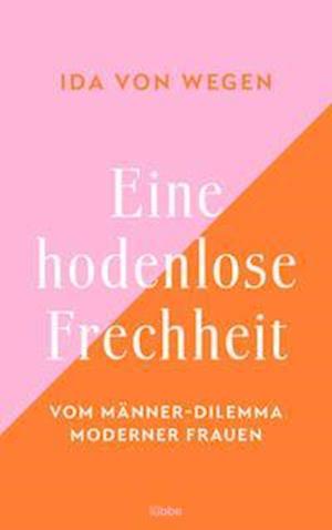 Eine hodenlose Frechheit - Ida von Wegen - Books - Ehrenwirth Verlag - 9783431050301 - April 29, 2022