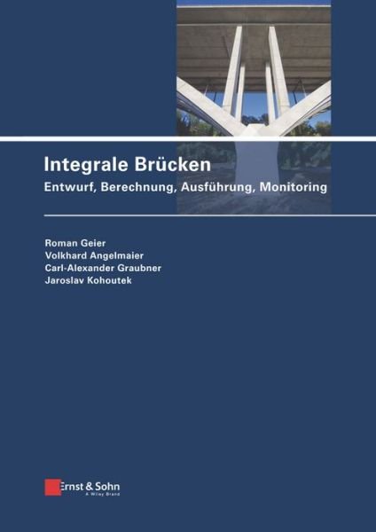 Cover for Roman Geier · Integrale Brucken: Entwurf, Berechnung, Ausfuhrung, Monitoring (Gebundenes Buch) (2017)
