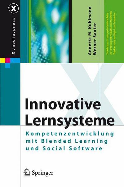 Cover for Annette Kuhlmann · Innovative Lernsysteme: Kompetenzentwicklung Mit Blended Learning Und Social Software - X.Media.Press (Hardcover Book) [2008 edition] (2008)