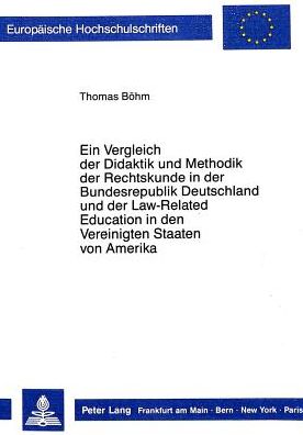 Cover for Thomas Bohm · Ein Vergleich Der Didaktik Und Methodik Der Rechtskunde in Der Bundesrepublik Deutschland Und Der Law-Related Education in Den Vereinigten Staaten Von Amerika - Europaeische Hochschulschriften / European University Studie (Paperback Book) (1988)