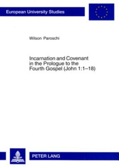 Cover for Wilson Paroschi · Incarnation and Covenant in the Prologue to the Fourth Gospel (John 1:1-18) - Europaische Hochschulschriften / European University Studies / Publications Universitaires Europeennes Reihe 23: Theologie / Series 23: Theology / Serie 23: Theologie (Paperback Book) (2006)