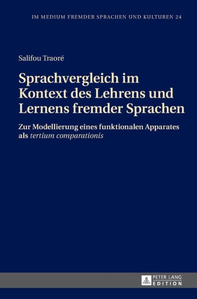 Cover for Salifou Traore · Sprachvergleich Im Kontext Des Lehrens Und Lernens Fremder Sprachen: Zur Modellierung Eines Funktionalen Apparates ALS &quot;Tertium Comparationis&quot; - Im Medium Fremder Sprachen Und Kulturen (Hardcover Book) (2014)