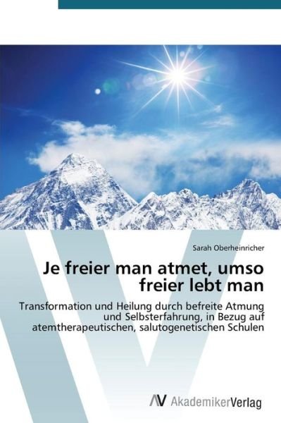 Cover for Oberheinricher Sarah · Je Freier Man Atmet, Umso Freier Lebt Man (Taschenbuch) (2012)