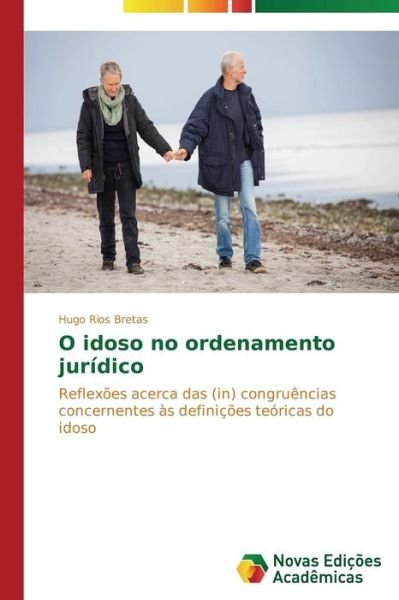 Cover for Hugo Rios Bretas · O Idoso No Ordenamento Jurídico: Reflexões Acerca Das (In) Congruências Concernentes Às Definições Teóricas Do Idoso (Paperback Bog) [Portuguese edition] (2014)