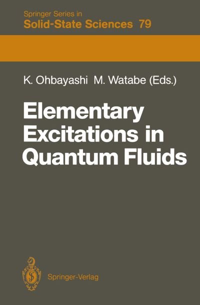 Cover for Kohji Ohbayashi · Elementary Excitations in Quantum Fluids: Proceedings of the Hiroshima Symposium, Hiroshima, Japan, August 17-18, 1987 - Springer Series in Solid-State Sciences (Taschenbuch) [Softcover reprint of the original 1st ed. 1989 edition] (2011)