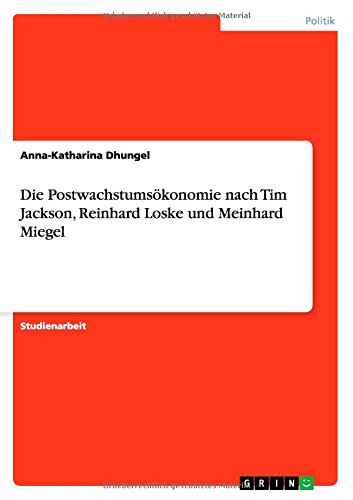 Cover for Anna-katharina Dhungel · Die Postwachstumsokonomie Nach Tim Jackson, Reinhard Loske Und Meinhard Miegel (Paperback Book) [German edition] (2012)