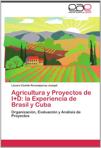 Cover for Lázaro Camilo Recompensa Joseph · Agricultura Y Proyectos De I+d: La Experiencia De Brasil Y Cuba: Organización, Evaluación Y Análisis De Proyectos (Paperback Book) [Spanish edition] (2012)