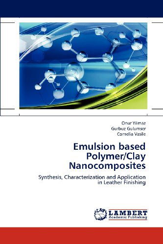 Cover for Cornelia Vasile · Emulsion Based Polymer / Clay Nanocomposites: Synthesis, Characterization and Application  in Leather Finishing (Paperback Book) (2012)