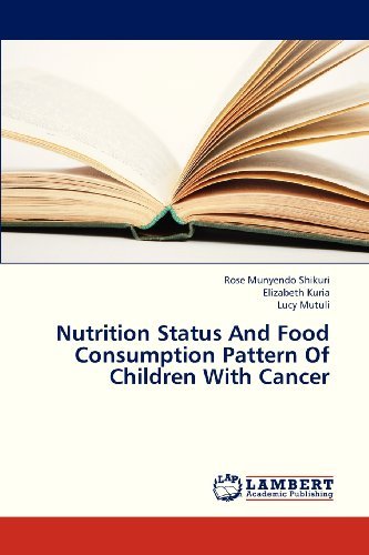 Nutrition Status and Food Consumption Pattern of Children with Cancer - Lucy Mutuli - Livros - LAP LAMBERT Academic Publishing - 9783659326301 - 19 de janeiro de 2013