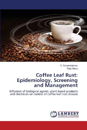 Cover for Raja Naika · Coffee Leaf Rust: Epidemiology, Screening and  Management: Influence of Biological Agents, Plant Based Products and Chemicals on Control of Coffee Leaf Rust Disease (Paperback Bog) (2013)