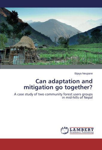Cover for Bijaya Neupane · Can Adaptation and Mitigation Go Together?: a Case Study of Two Community Forest Users Groups in Mid-hills of Nepal (Paperback Book) (2014)