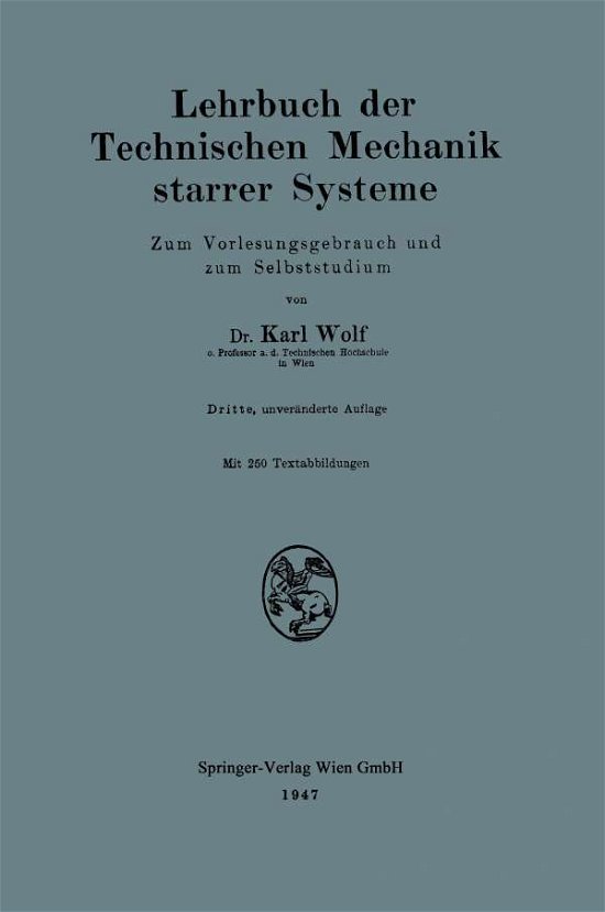 Cover for Karl Wolf · Lehrbuch Der Technischen Mechanik Starrer Systeme: Zum Vorlesungsgebrauch Und Zum Selbststudium (Paperback Book) [3rd 3. Aufl. 1947 edition] (2014)