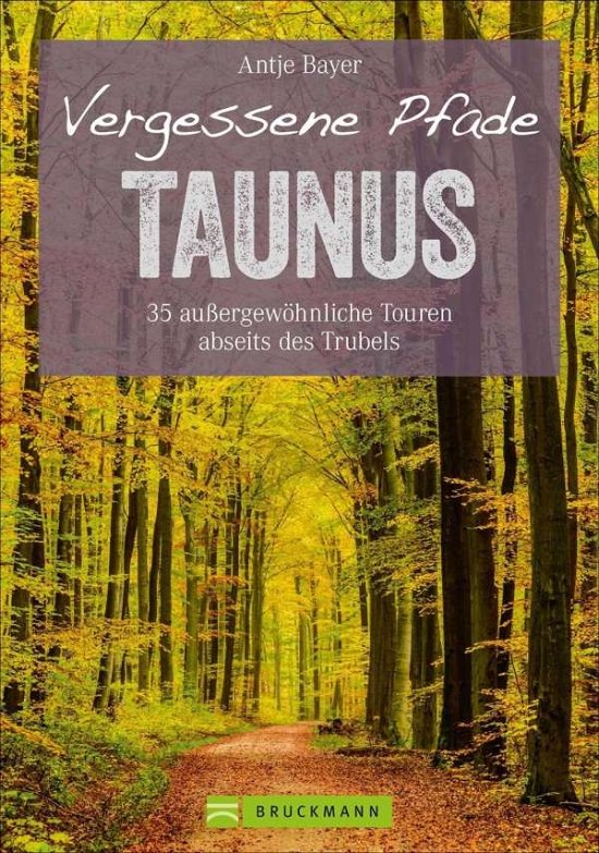 Cover for Bayer · Vergessene Pfade Taunus (Buch)