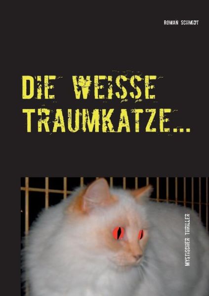 Die Weiße Traumkatze... - Roman Schmidt - Books - Books On Demand - 9783734735301 - December 4, 2014