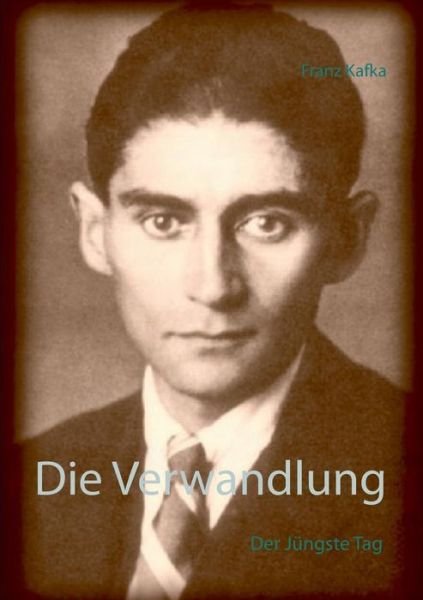 Die Verwandlung: Der Jungste Tag - Franz Kafka - Books - Books on Demand - 9783734793301 - August 10, 2015