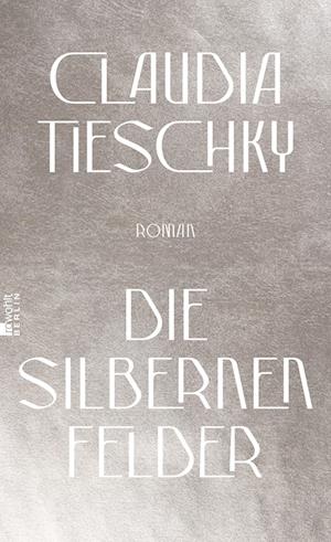 Cover for Claudia Tieschky · Die silbernen Felder (Hardcover Book) (2021)