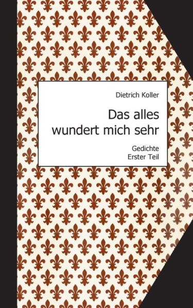 Cover for Dietrich Koller · Das Alles Wundert Mich Sehr (Paperback Book) [German edition] (2014)