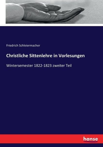 Cover for Friedrich Schleiermacher · Christliche Sittenlehre in Vorlesungen: Wintersemester 1822-1823 zweiter Teil (Taschenbuch) (2016)
