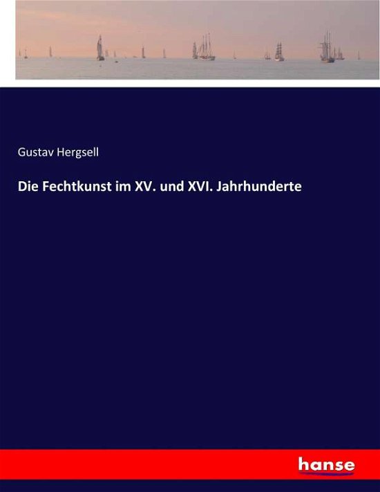 Cover for Hergsell · Die Fechtkunst im XV. und XVI. (Book) (2017)