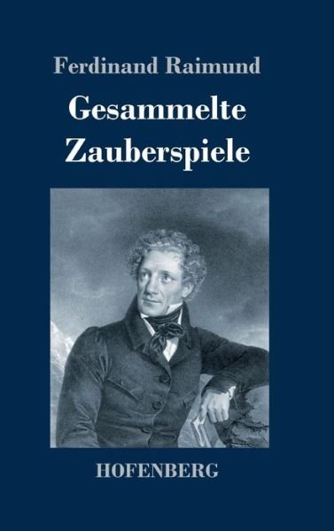 Gesammelte Zauberspiele - Ferdinand Raimund - Bøker - Hofenberg - 9783743728301 - 17. november 2018