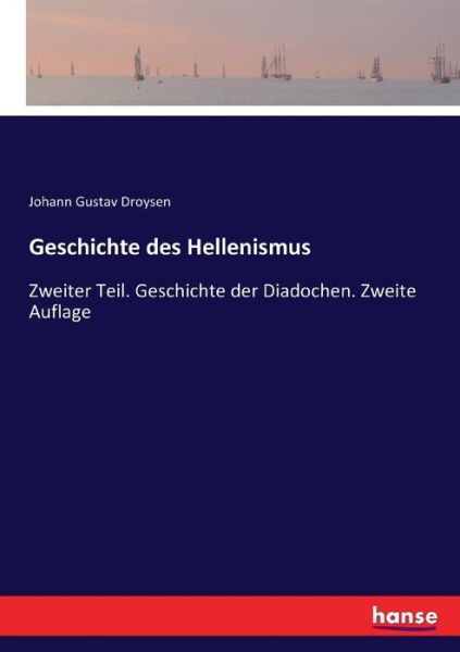 Cover for Johann Gustav Droysen · Geschichte des Hellenismus: Zweiter Teil. Geschichte der Diadochen. Zweite Auflage (Pocketbok) (2017)