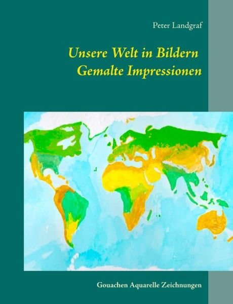 Cover for Landgraf · Unsere Welt in Bildern Gemalte (Book) (2018)