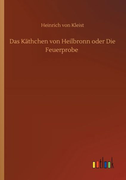 Cover for Heinrich von Kleist · Das Kathchen von Heilbronn oder Die Feuerprobe (Pocketbok) (2020)