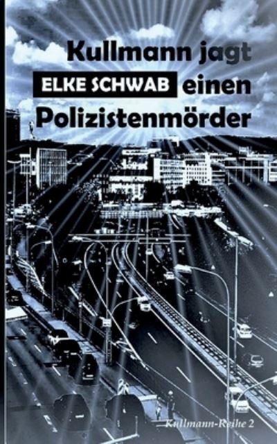Cover for Elke Schwab · Kullmann jagt einen Polizistenmoerder (Paperback Book) (2021)