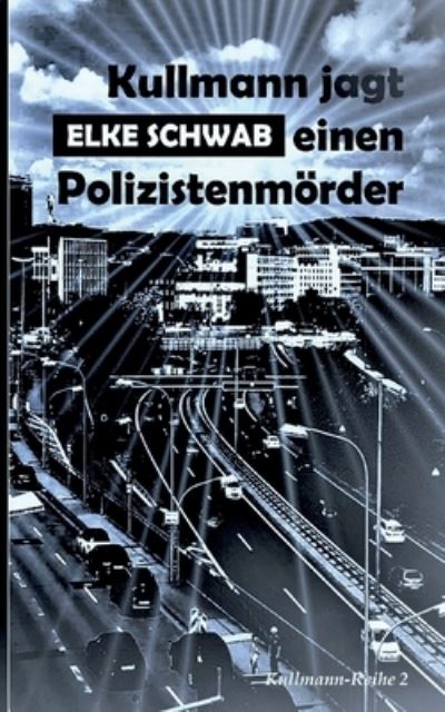 Kullmann jagt einen Polizistenmoerder - Elke Schwab - Books - Books on Demand - 9783754337301 - August 19, 2021