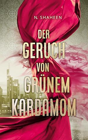 Cover for N. Shaheen · Der Geruch von grünem Kardamom (Book) (2024)