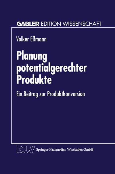 Cover for Volker Essmann · Planung Potentialgerechter Produkte: Ein Beitrag Zur Produktkonversion - Gabler Edition Wissenschaft (Paperback Book) [1995 edition] (1995)