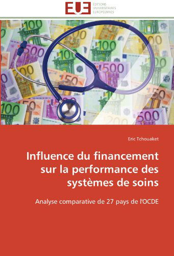 Cover for Eric Tchouaket · Influence Du Financement Sur La Performance Des Systèmes De Soins: Analyse Comparative De 27 Pays De L'ocde (Paperback Book) [French edition] (2018)