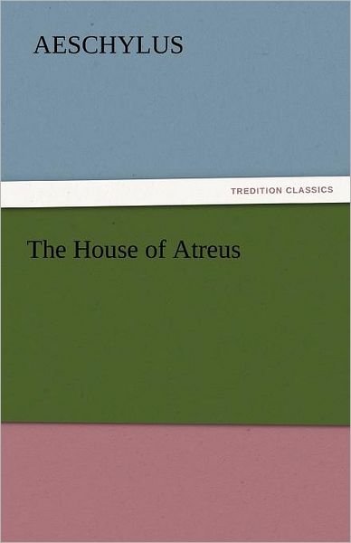 Cover for Aeschylus · The House of Atreus (Tredition Classics) (Pocketbok) (2011)