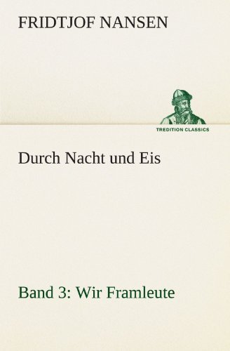 Cover for Fridtjof Nansen · Durch Nacht Und Eis - Band 3: Wir Framleute (Tredition Classics) (German Edition) (Taschenbuch) [German edition] (2012)