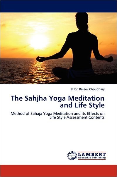 Cover for Lt Dr. Rajeev Choudhary · The Sahjha Yoga Meditation and Life Style: Method of Sahaja Yoga Meditation and Its Effects on Life Style Assessment Contents (Paperback Bog) (2011)