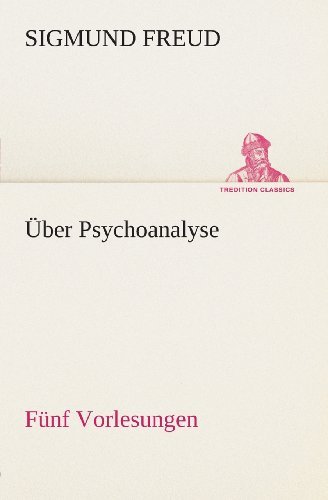 Cover for Sigmund Freud · Über Psychoanalyse Fünf Vorlesungen (Tredition Classics) (German Edition) (Paperback Bog) [German edition] (2013)