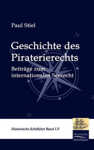 Cover for Paul Stiel · Geschichte Des Piraterierechts (Taschenbuch) [German edition] (2009)