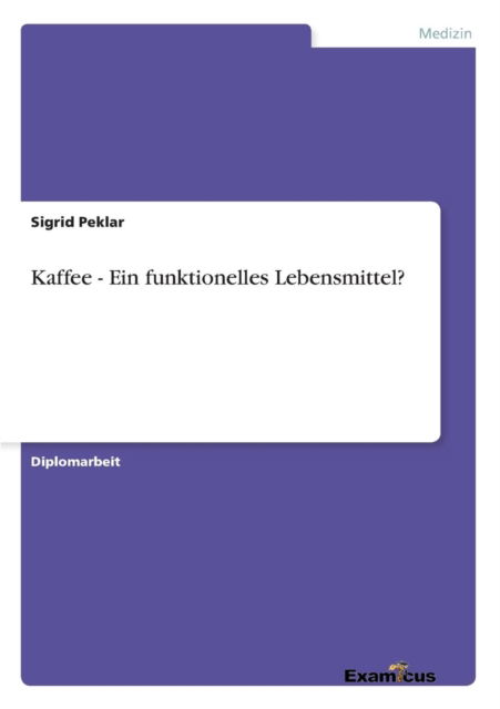 Cover for Sigrid Peklar · Kaffee - Ein Funktionelles Lebensmittel? (Paperback Book) [German edition] (2012)