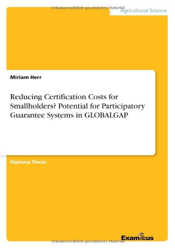 Reducing Certification Costs for Smallholders? Potential for Participatory Guarantee Systems in GLOBALGAP - Miriam Herr - Books - Examicus Verlag - 9783869433301 - March 28, 2012