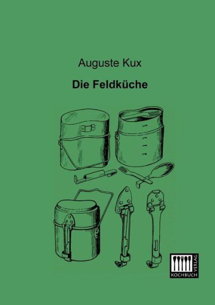 Cover for Auguste Kux · Die Feldkueche (Paperback Book) [German edition] (2013)