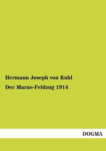 Der Marne-feldzug 1914 - Hermann Joseph Von Kuhl - Books - DOGMA. in Europäischer Hochschulverlag G - 9783954544301 - August 17, 2012