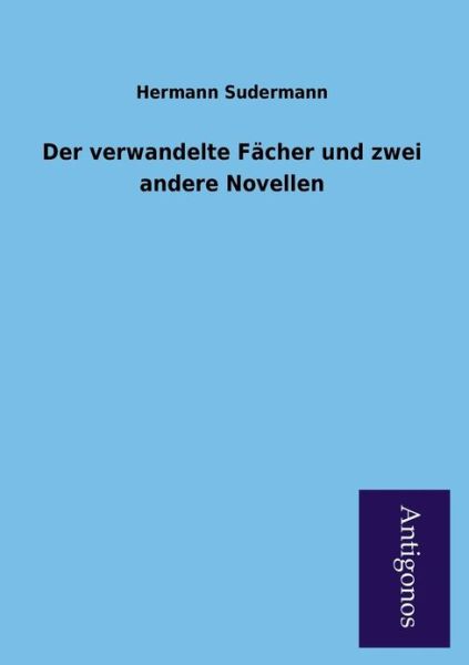 Cover for Hermann Sudermann · Der Verwandelte Facher Und Zwei Andere Novellen (Paperback Book) [German edition] (2013)