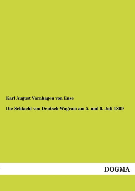 Cover for Karl August Varnhagen Von Ense · Die Schlacht Von Deutsch-wagram Am 5. Und 6. Juli 1809 (Paperback Book) [German edition] (2013)