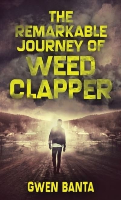 Cover for Gwen Banta · The Remarkable Journey Of Weed Clapper (Inbunden Bok) (2021)