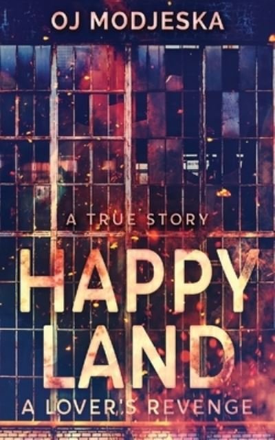 Happy Land - A Lover's Revenge: The nightclub fire that shocked a nation - Oj Modjeska - Bøger - Next Chapter - 9784867519301 - 10. august 2021