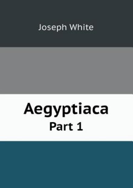 Cover for Joseph White · Aegyptiaca Part 1 (Paperback Book) (2013)