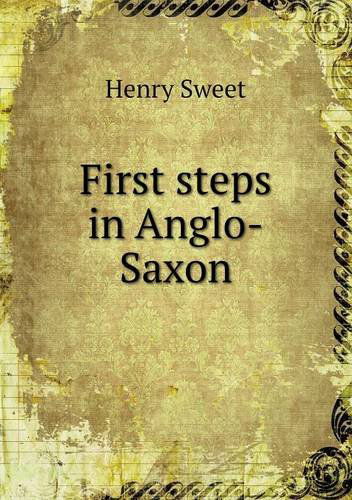 Cover for Henry Sweet · First Steps in Anglo-saxon (Paperback Book) (2013)